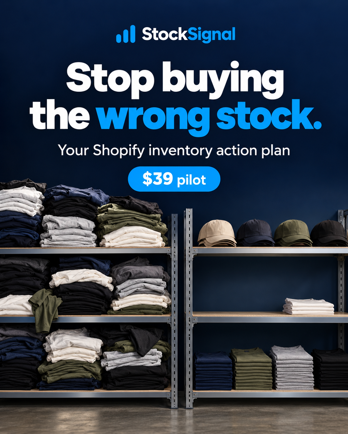 StockSignal: Stop buying the wrong stock. Your Shopify inventory action plan. $39 pilot. Folded tees and caps on stockroom shelves.